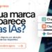 Otimização para Ias: a nova fronteira da visibilidade de marcas